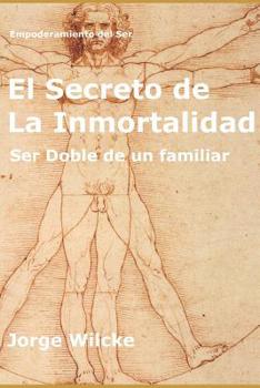 Paperback El Secreto de la Inmortalidad: Ser Doble de Un Familiar [Spanish] Book