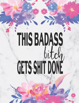 Paperback This Badass Bitch Get Shit Done: Goal Setting Journal - Set Goals, Track Them And Increase Productivity In 114 Days Book