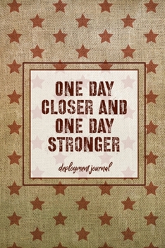 Paperback One Day Closer And One Day Stronger, Deployment Journal: Soldier Military Pages, For Writing, With Prompts, Deployed Memories, Write Ideas, Thoughts & Book