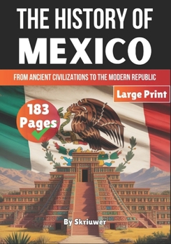 The History of Mexico: From Ancient Civilizations to the Modern Republic (The History of Countries)