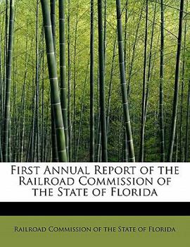 Paperback First Annual Report of the Railroad Commission of the State of Florida Book
