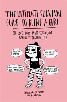 Paperback The Ultimate Survival Guide to Being a Girl: On Love, Body Image, School, and Making It Through Life Book