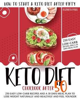 Paperback Keto Diet Cookbook After 50: How to Start a Keto Diet After Fifty. 250 Easy Low-Carb Recipes and a 30 Days Meal Plan to Lose Weight Naturally and H Book