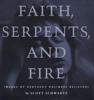 Faith, Serpents and Fire: Images of Kentucky Holiness Believers