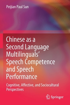 Paperback Chinese as a Second Language Multilinguals' Speech Competence and Speech Performance: Cognitive, Affective, and Sociocultural Perspectives Book