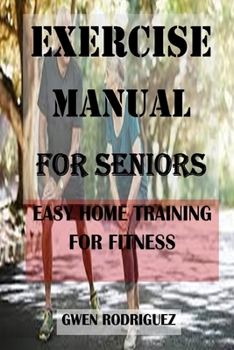 Paperback Exercise Manual for Seniors: Easy Home Training For Fitness Book