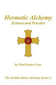 Paperback Hermetic Alchemy: Science and Practice - The Golden Dawn Alchemy Series 2 Book