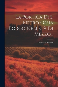 Paperback La Portica Di S. Pietro Ossia Borgo Nellétà Di Mezzo... [Italian] Book