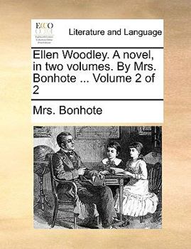Paperback Ellen Woodley. a Novel, in Two Volumes. by Mrs. Bonhote ... Volume 2 of 2 Book