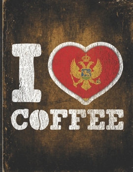 I Heart Coffee: Montenegro Flag I Love Montenegrin Coffee Tasting, Dring & Taste  Lightly Lined Pages Daily Journal Diary Notepad