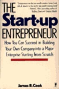 Paperback The Start-Up Entrepreneur: How You Can Succeed in Building Your Own Company Into a Major Enterprise Starting from Scratch Book