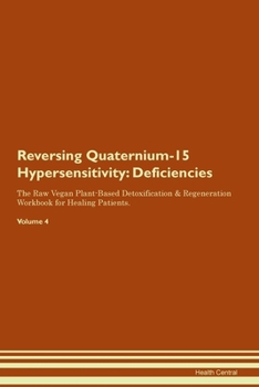 Paperback Reversing Quaternium-15 Hypersensitivity: Deficiencies The Raw Vegan Plant-Based Detoxification & Regeneration Workbook for Healing Patients.Volume 4 Book