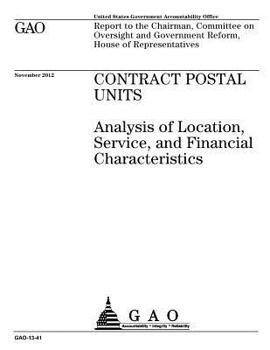 Contract Postal Units: Analysis of Location, Service, and Financial Characteristics: Report to the Chairman, Committee on Oversight and Government Reform, House of Representatives.