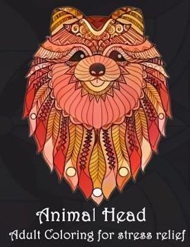 Paperback Animal Head Adult Coloring for stress relief: Animal Mandala Designs and Stress Relieving Patterns for Anger Release, Adult Relaxation, and Zen (Manda Book