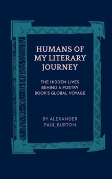 Humans of My Literary Journey: The Hidden Lives Behind a Poetry Book's Global Voyage (A-Z: Philosophical and Poetic Ponderings of a Millennial Lost)