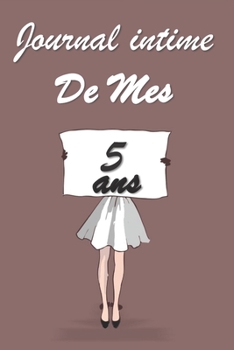 Journal Intime de Mes 5 ans: Bloc notes | Cahier d'écriture |  Idée Cadeau drôle | Calendrier | Journal intime fille adolescents et enfants | Carnet ... blanc | Forma 6" x 9" (French Edition)