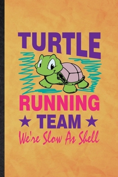 Paperback Turtle Running Team We're Slow as Shell: Funny Blank Lined Green Turtle Owner Vet Notebook/ Journal, Graduation Appreciation Gratitude Thank You Souve Book