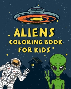 Paperback Aliens Coloring Book For kids: A Collection of Fun and Easy Alien Coloring Pages For kids, Toddlers and Preschoolers ( Halloween - Fiction - Space - Book