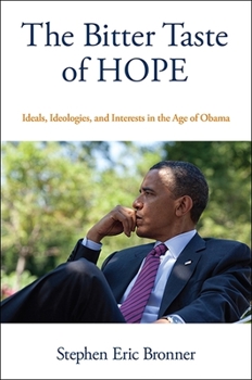 The Bitter Taste of Hope: Ideals, Ideologies, and Interests in the Age of Obama - Book  of the SUNY Series in New Political Science