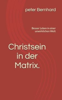 Paperback Christsein in der Matrix.: Besser Leben in einer unwirklichen Welt [German] Book