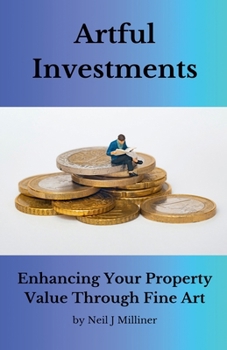 Artful Investments: Enhancing Your Property Value Through Fine Art