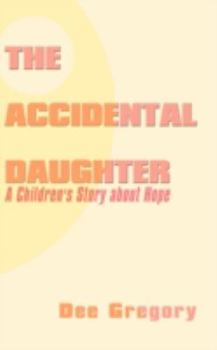 Paperback The Accidental Daughter: A Children's Story about Hope Book