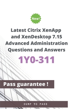 Paperback Latest Citrix XenApp and XenDesktop 7.15 Advanced Administration 1Y0-311 Questions and Answers: 1Y0-311 Workbook Book