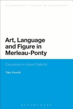 Paperback Art, Language and Figure in Merleau-Ponty: Excursions in Hyper-Dialectic Book