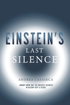 Paperback Einstein's Last Silence: Nobody knew that the greatest scientist in history kept a secret Book