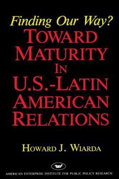 Paperback Finding Our Way? Toward Maturity in U.S. Latin American Relations Book