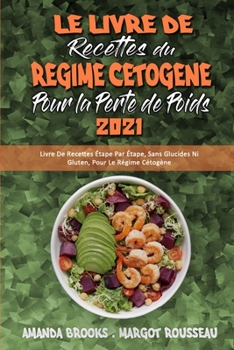 Paperback Le Livre De Recettes Du R?gime C?tog?ne Pour Perdre Du Poids 2021: Livre De Recettes ?tape Par ?tape, Sans Glucides Ni Gluten, Pour Le R?gime C?tog?ne [French] Book