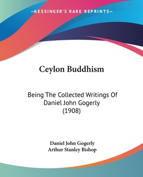 Paperback Ceylon Buddhism: Being The Collected Writings Of Daniel John Gogerly (1908) Book