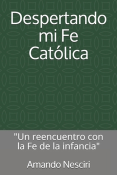 Paperback Despertando mi Fe Católica: "Un reencuentro con la Fe de la infancia" [Spanish] Book