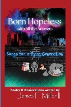 Born Hopeless with All the Answers: Songs for a Dying Generation (The Destined, But...)