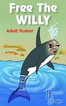 Paperback Free the Willy: Adult Humor Book