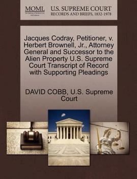 Paperback Jacques Codray, Petitioner, V. Herbert Brownell, Jr., Attorney General and Successor to the Alien Property U.S. Supreme Court Transcript of Record wit Book