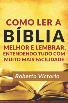 Paperback Como Ler a B?blia Melhor e Lembrar: entendendo tudo com muito mais facilidade [Portuguese] Book