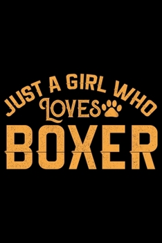 Paperback Just A Girl Who Loves Boxer: Cool Boxer Dog Journal Notebook - Boxer Dog Lover Gifts - Funny Boxer Dog Notebook Journal - Boxer Owner Gifts, Funny Book