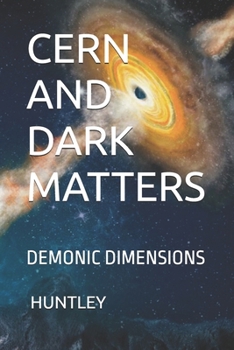 CERN AND DARK MATTERS: DEMONIC DIMENSIONS
