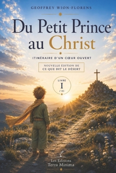 Du Petit Prince au Christ: Itinéraire d'un coeur ouvert (French Edition)