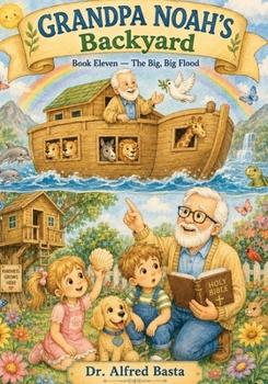 Grandpa Noah's Backyard: The Big, Big Flood