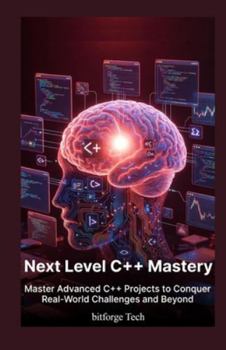 Paperback Next Level c++ Mastery: Master Advanced C++ Projects to Conquer Real-World Challenges and Beyond" Book