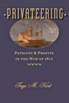 Privateering: Patriots and Profits in the War of 1812 - Book  of the Johns Hopkins Books on the War of 1812