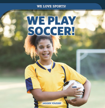 We Play Soccer!