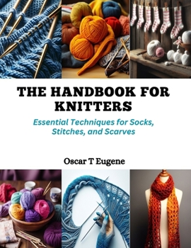 Paperback The Handbook for Knitters: Essential Techniques for Socks, Stitches, and Scarves Book