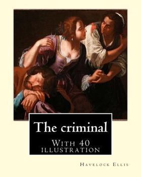 Paperback The criminal. By: Havelock Ellis, (with 40 illustration): Henry Havelock Ellis, known as Havelock Ellis (2 February 1859 - 8 July 1939), Book