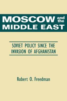 Paperback Moscow and the Middle East: Soviet Policy Since the Invasion of Afghanistan Book