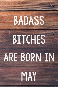 Badass Bitches Are Born In May: 6x9" Lined Wood Pattern Notebook/Journal Birthday Gift Idea For Women, Gag Bday Gifts