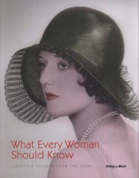 Hardcover What Every Woman Should Know: Lifestyle Lessons from the 1930s. Book