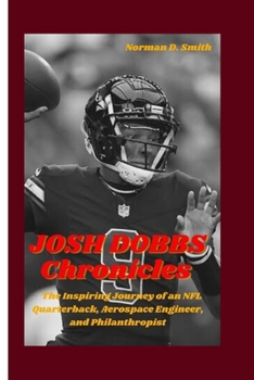 JOSH DOBBS Chronicles: The Inspiring Journey of an NFL Quarterback, Aerospace Engineer, and Philanthropist B0CMHTCXBH Book Cover
